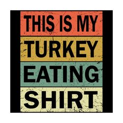 this is my turkey eating shirt svg, thanksgiving svg, my turkey eating shirt svg, gobble svg, gobble quote svg, cool gob