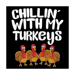 chillin with my turkeys svg, thanksgiving svg, chillin with my turkeys svg, turkeys svg, funny turkey svg, turkeys gift,