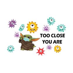 too close you are svg, star wars svg, yoda and virus corona svg, yoda svg, yoda shirt, yoda gift, yoda wearing mask, yod