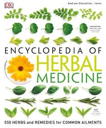 dk encyclopedia of herbal medicine: 550 herbs loose leaves and remedies for common ailments