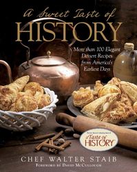 a sweet taste of history: more than 100 elegant dessert recipes from america's earliest days