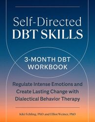 self-directed dbt skills: a 3-month dbt workbook to regulate intense emotions and create lasting change with dialectical