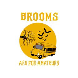 Brooms are for amateurs, school bus, school bus svg, bus, bus svg, school, school gift,friend gift, Png, Dxf, Eps