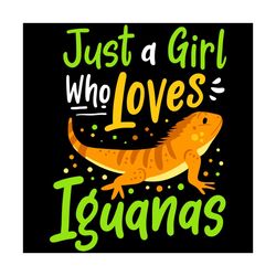 just a girl who loves iguanas svg, trending svg, loves iguanas svg, iguana lizard svg, cute iguana svg, gifts for girl s