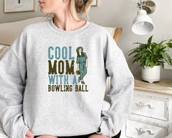 cool mom with a bowling ball sweatshirt,bowling mom shirt - bowling team tshirt -bowling sweatshirt