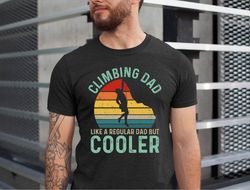 climbing dad like a regular dad but cooler shirt, funny vintage mountain climber fathers day gift, climbing lover dad ts