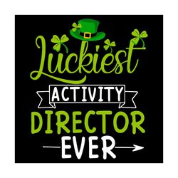 luckiest activity director ever svg, trending svg, st patrick day svg, st patrick svg, st patrick day 2021, irish svg, c