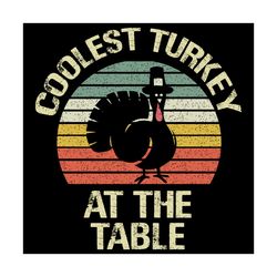 coolest turkey at the table svg, thanksgiving svg, gobble svg, gobble quote svg, cool gobble svg, funny gobble svg, turk