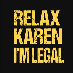 relax karen svg, trending svg, im legal svg, legal karen svg, relax time svg, relax svg, legal funny svg, mexican migrat