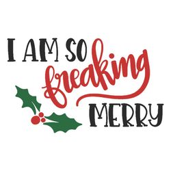 im so freaking merry svg cut file svg, christmas svg, christmas holly svg, christmas gift svg, merry christmas svg, chri