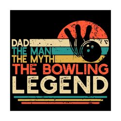 dad the man the myth the bowling legend svg, fathers day svg, vintage bowling dad svg, man svg, myth svg, happy fathers