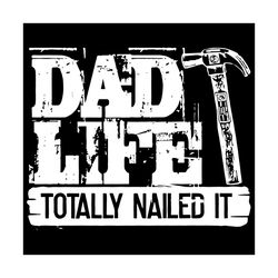 dad life totally nailed it svg, fathers day svg, dad life svg, nailed svg, happy fathers day svg, fathers day gift svg,