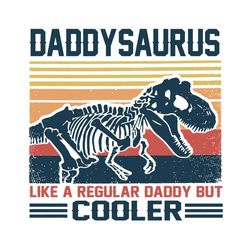 daddy saurus like a regular daddy but cooler fathers day svg