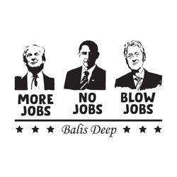 more jobs no jobs blow jobs balis deep, trending svg, trump svg, clinton svg, obama svg, president svg, america presiden