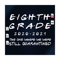 where we were still quarantine, eight grade, quarantine, quarantine svg, online class, teaching online, back to school,