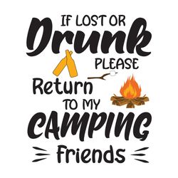 if lost or drunk please return to my camping friends, trending svg, camping svg, drunk svg, friends svg, camping lover,