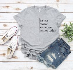 be the reason someone smiles today shirt, kindness shirt, smile shirt, counselor shirt, positivity shirt, positive quote