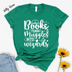 books turn muggles into wizards shirt,birthday gift kids,magical shirt,teacher gift,book lover shirt,christmas gift,wiza