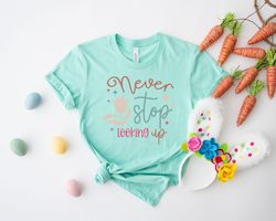 never stop looking up shirt, motivational t-shirt, nerd tee, positive