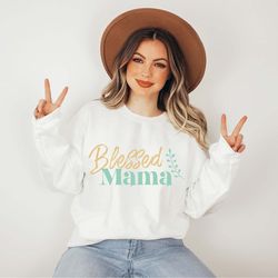 blessed mama sweatshirt, christian mom sweater, blessed mother gift, m