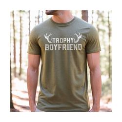 funny anniversary gift for boyfriend, gift for boyfriend, trophy boyfriend shirt, deer hunting gift,boyfriend birthday g