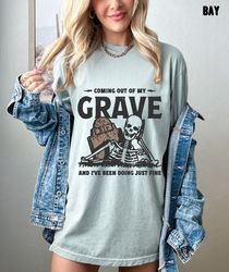 coming out my grave and ive been doing just fine oversized tee, comfort colors, skeleton shirt