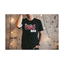 the cool dad shirt, father day shirt, father's day gift, gift for father, best dad ever, funny gift for dad, dad men tee