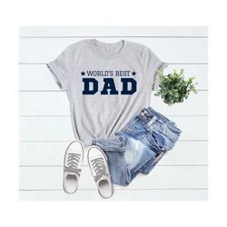world's best dad shirt for fathers day, gift for dad, best dad shirt for dad, funny dad gift from daughter, funny birthd