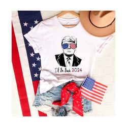 i will be back 2024 , trump 2024 shirt, free trump shirt, 4th of july tee, republican shirt, republican gifts, trump ele