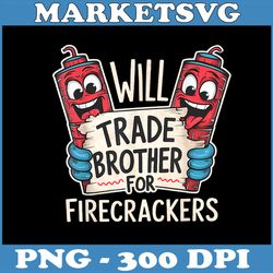 will trade brother for firecrackers png, fireworks 4th of july png,digital file, png high quality, sublimation