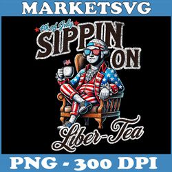 4th of july funny sippin on liber-tea png, 1776 george washington png, digital file, png high quality, sublimation