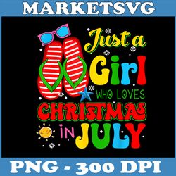 just a girl who loves christmas in july png, cute summer png, digital file, png high quality, sublimation