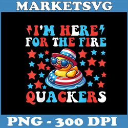 i'm here for the fire quackers png, 4th of july png, firecracker duck png, funny duck png, digital file
