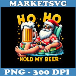 ho ho hold my beer png, christmas in july png, funny summer santa sunglasses png, digital file, png high quality