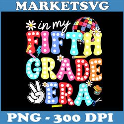 groovy in my fifth grade era png, first day 5th grade png, digital file, png high quality, sublimation, instant download