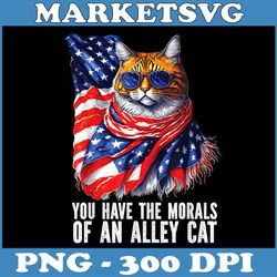 funny sarcastic you have the morals of an alley cat png, funny cat png, usa flag png, digital file, png high quality