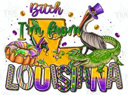 bitch im from louisiana mardi gras png sublimation design download, happy mardi gras png, louisiana png, sublimate desig