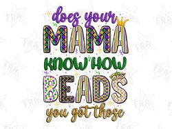 does your mama know how you got those beads, instant download sublimation, digital download design