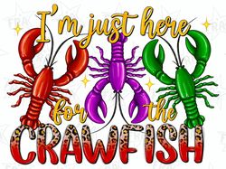 im just here for the crawfish png sublimation design,crawfish season png,crawfish png, mardi gras png,fleur de lis png,d