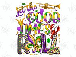 let the good times roll png sublimation design download, mardi gras png, fleur de lis png,mardi gras carnival png,sublim