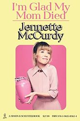 i'm glad my mom died by jennette mccurdy