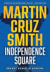 independence square: arkady renko in ukraine martin by cruz smith