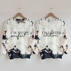 i'm not perfect i'm limited edition sweatshirt, i'm limited edition sweater, self love hoodie, positivity,motivational