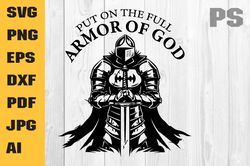 put on the full armor of god svg png| christian png| religious gifts for women| woman warrior of god| bible quote svg|