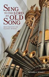 sing to the lord an old song: meditations on classic hymns