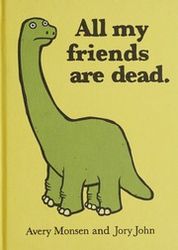 all my friends are dead