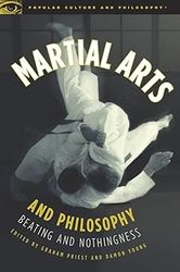 martial arts and philosophy: beating and nothingness (popular culture and philosophy book 53)
