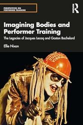 imagining bodies and performer training: the legacies of jacques lecoq and gaston bachelard (perspectives on performer t