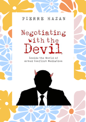 negotiating with the devil: inside the world of armed conflict mediation