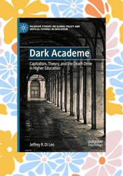 dark academe: capitalism, theory, and the death drive in higher education (palgrave studies on global policy and critica